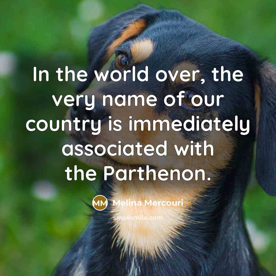 “In the world over, the very name of our country…” quote by Melina Mercouri
