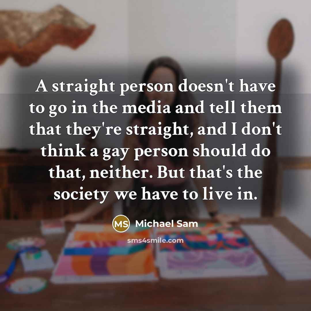 “A straight person doesn't have to go in the media…” quote by Michael Sam