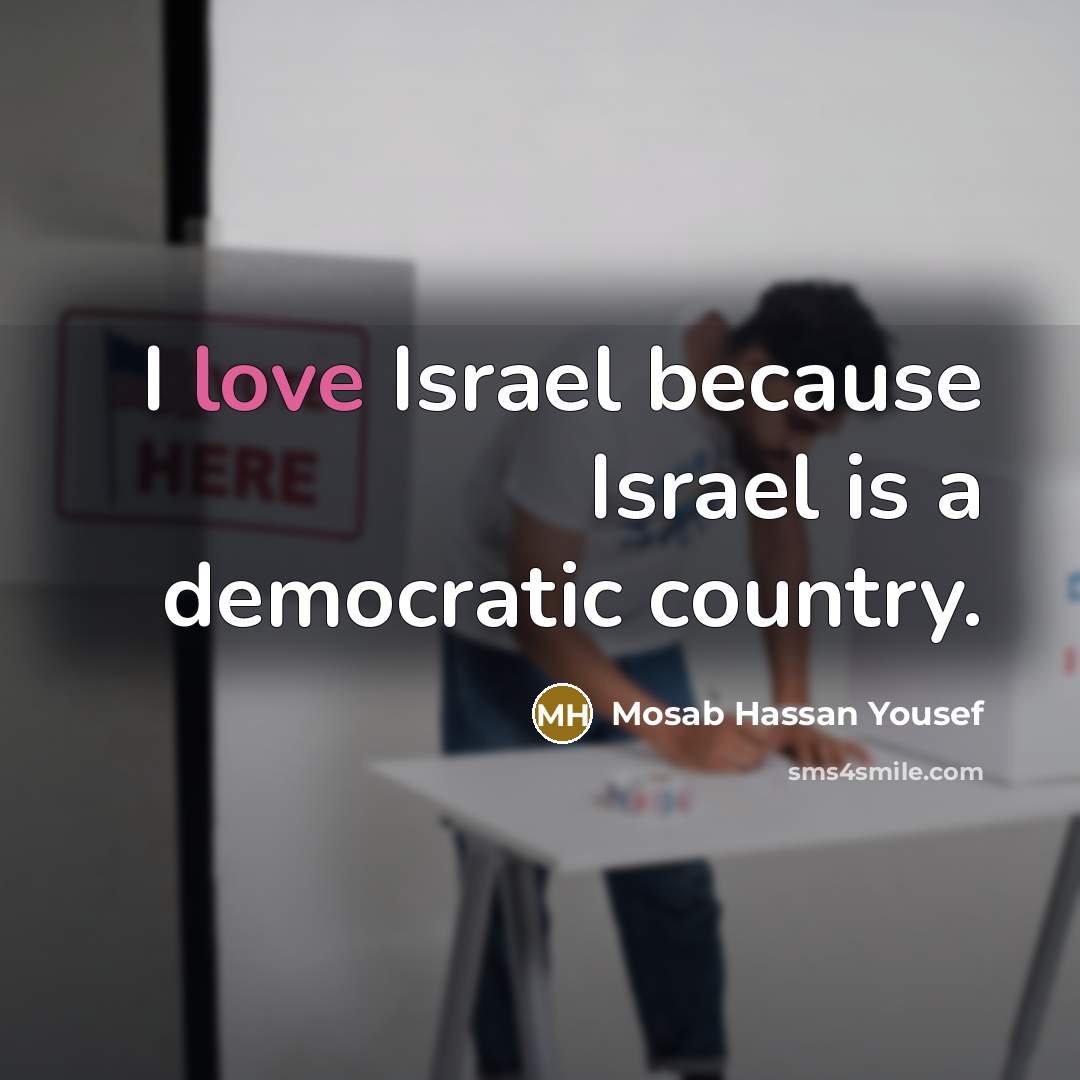“I love Israel because Israel is a democratic country.…” quote by Mosab Hassan Yousef