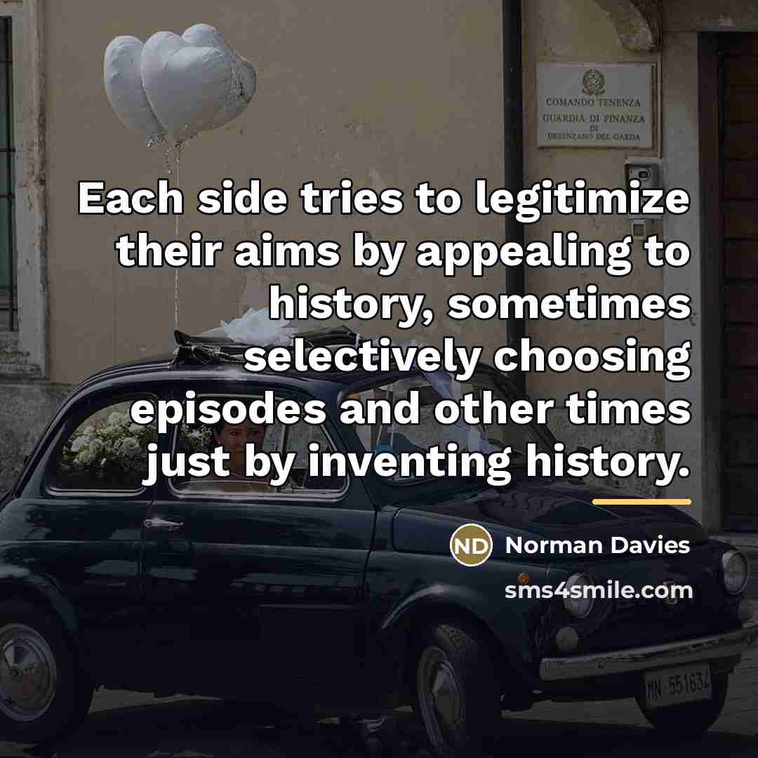 “Each side tries to legitimize their aims by appealing to…” quote by Norman Davies