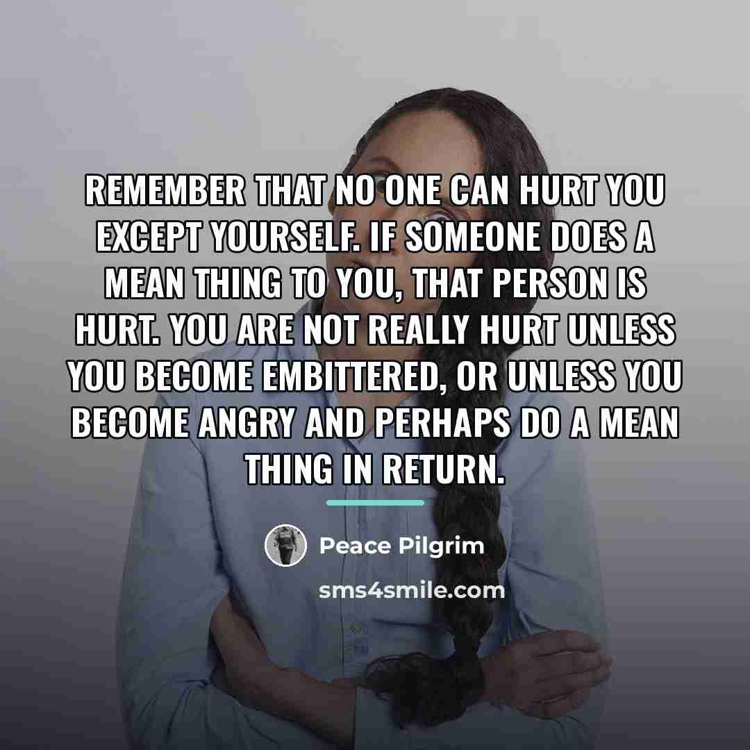 “Remember that no one can hurt you except yourself. If…” quote by Peace Pilgrim