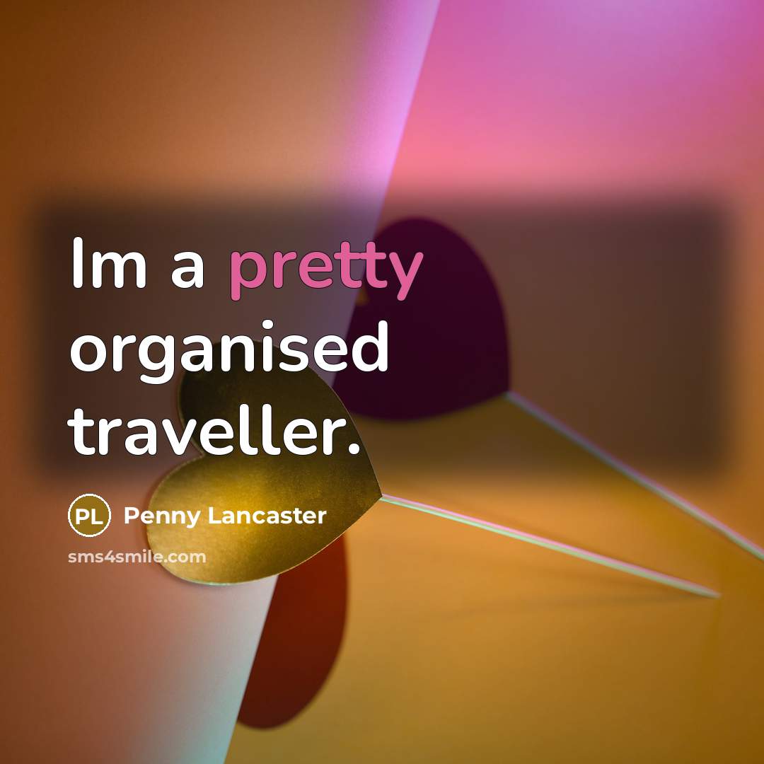 “Im a pretty organised traveller.…” quote by Penny Lancaster