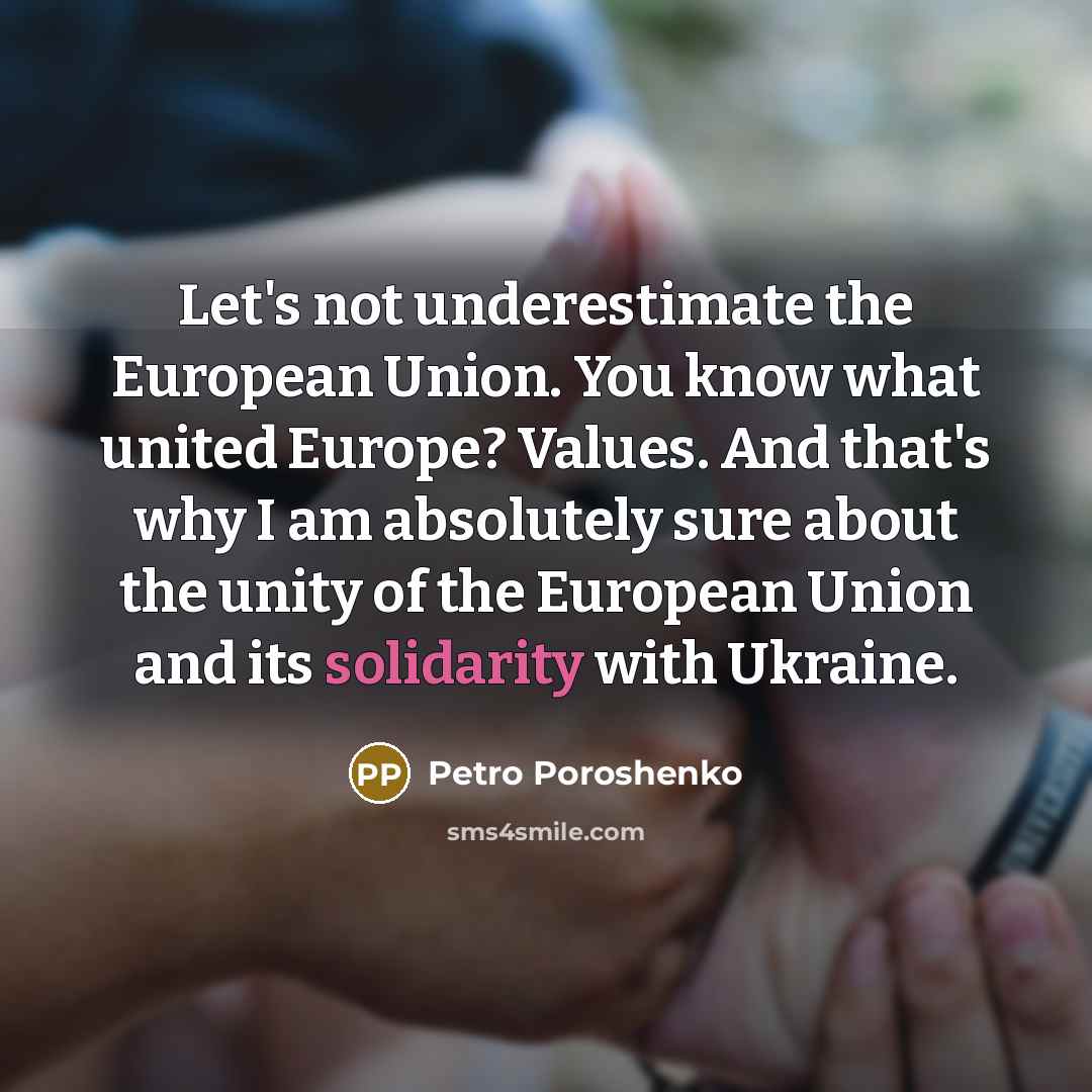 “Let's not underestimate the European Union. You know what united…” quote by Petro Poroshenko
