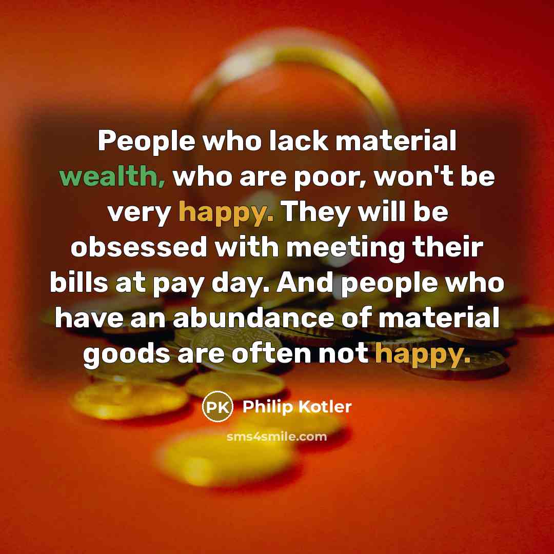 “People who lack material wealth, who are poor, won't be…” quote by Philip Kotler