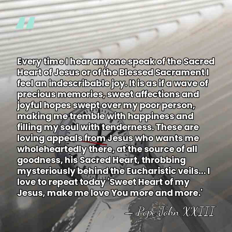 Every time I hear anyone speak of the Sacred Heart of Jesus&hellip; - Pope John XXIII