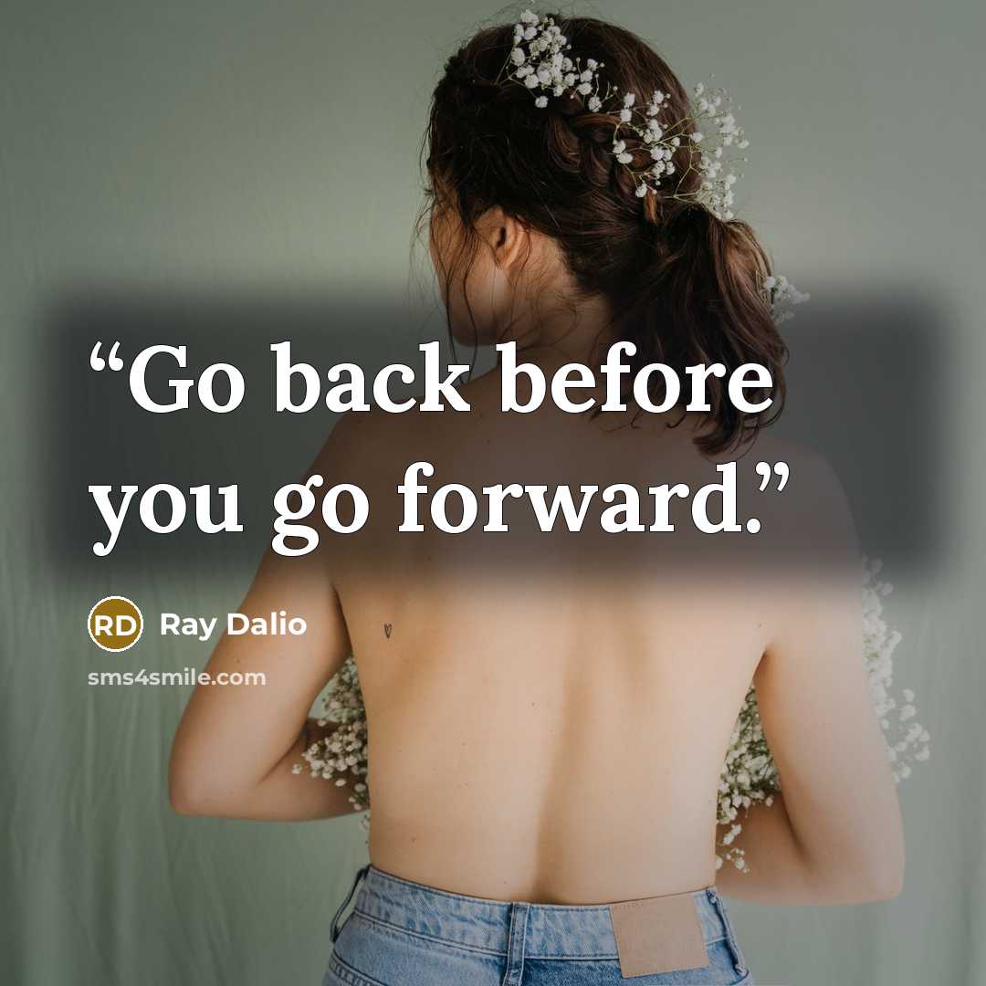 “Go back before you go forward.” quote by Ray Dalio