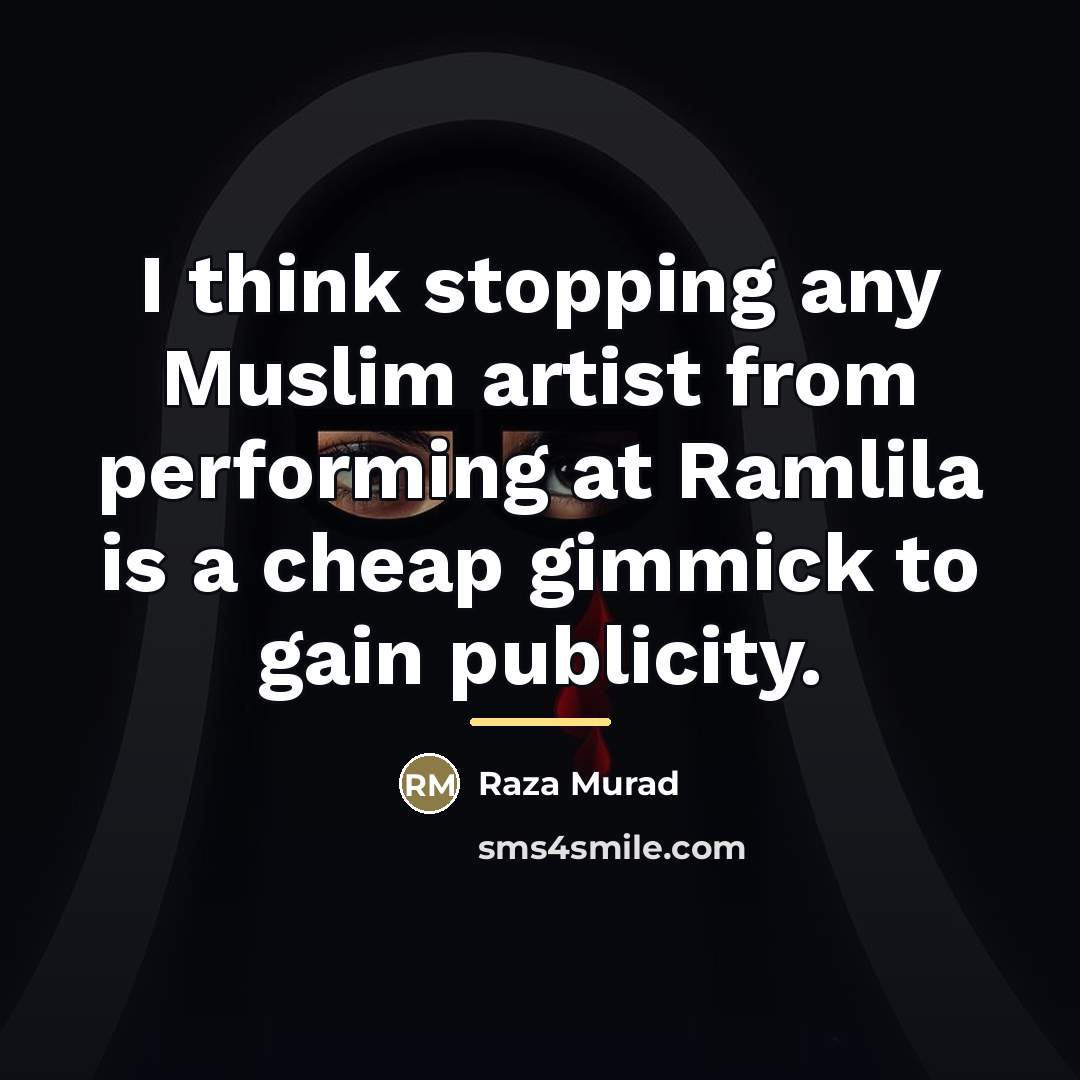 “I think stopping any Muslim artist from performing at Ramlila…” quote by Raza Murad