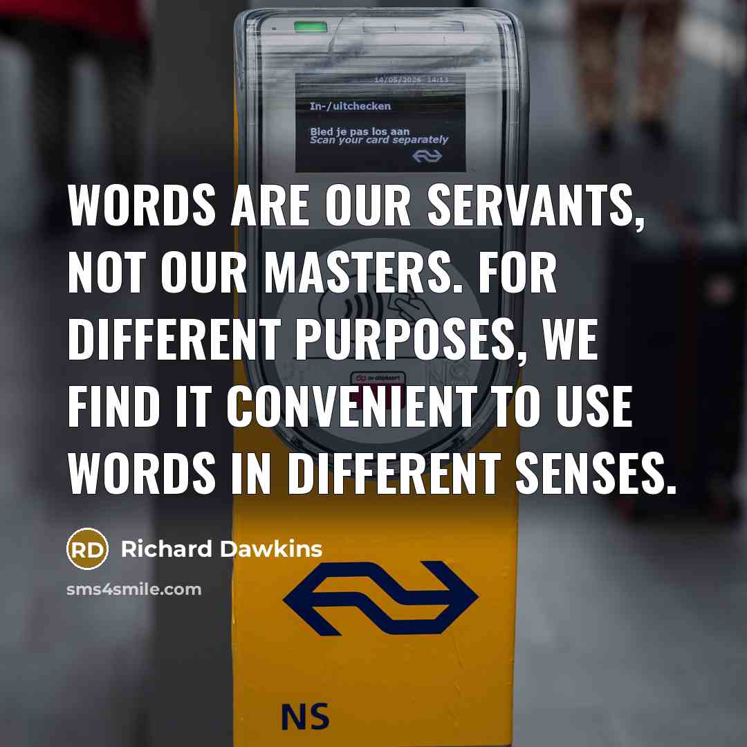 “Words are our servants, not our masters. For different purposes,…” quote by Richard Dawkins