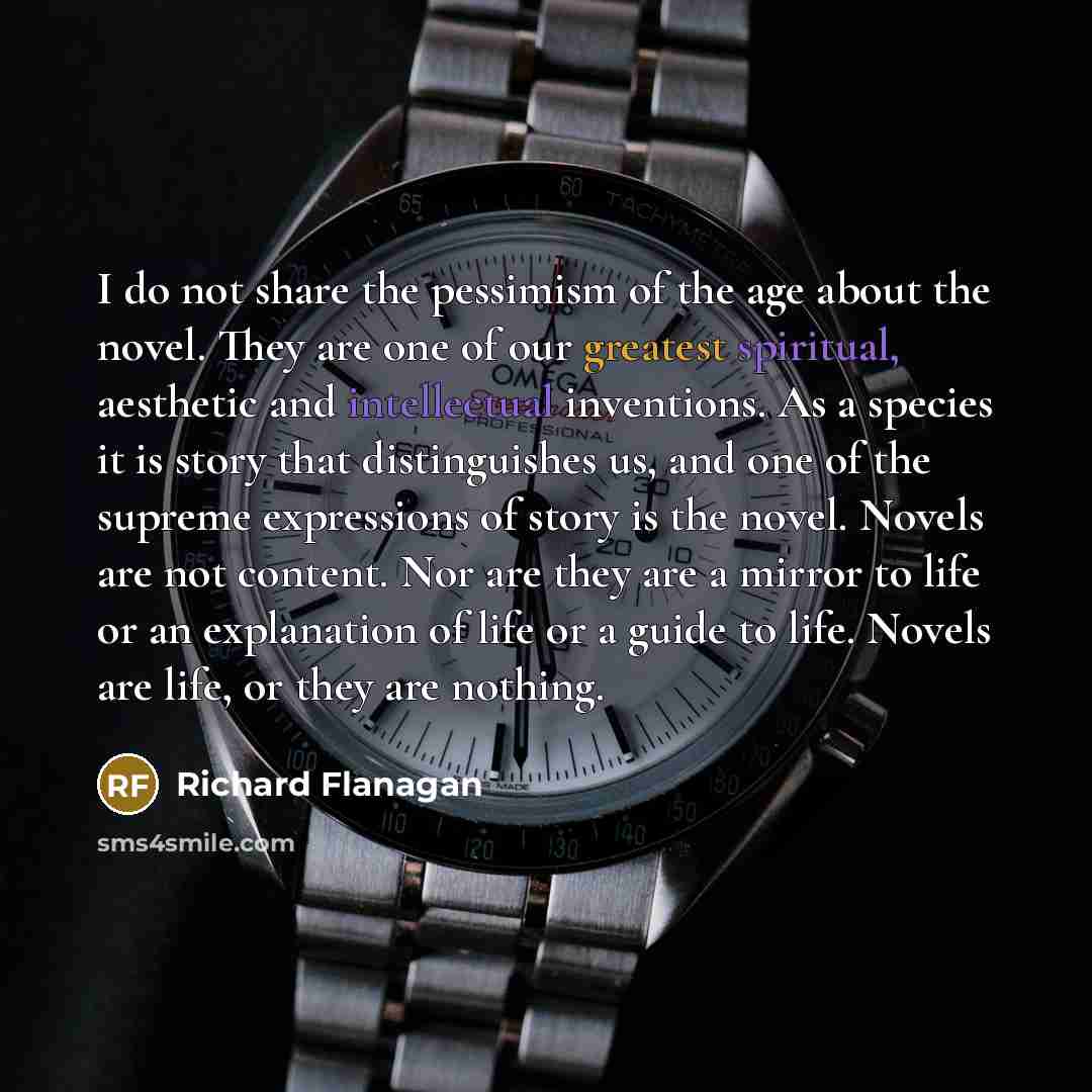 “I do not share the pessimism of the age about…” quote by Richard Flanagan