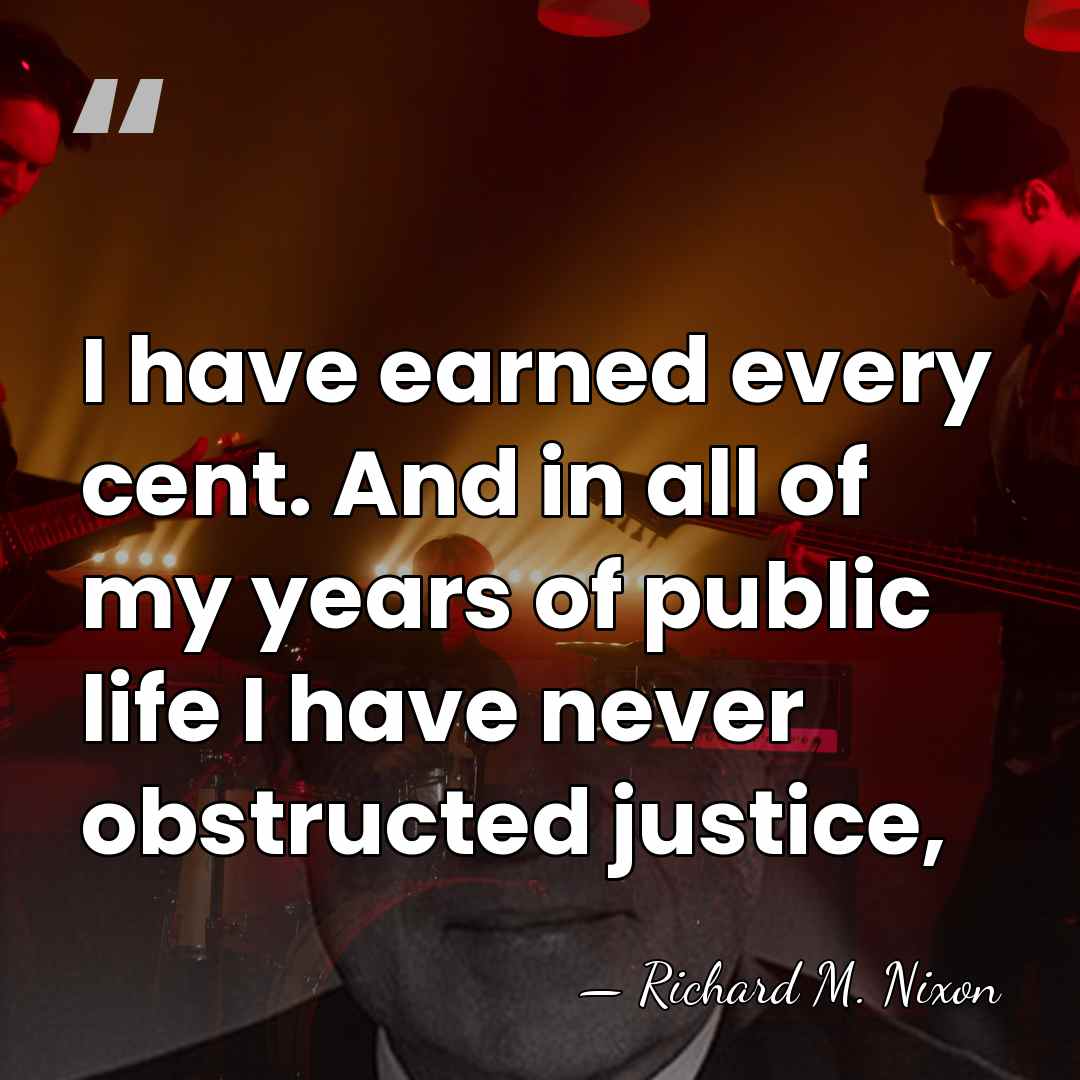 I have earned every cent. And in all of my years of&hellip; - Richard M. Nixon
