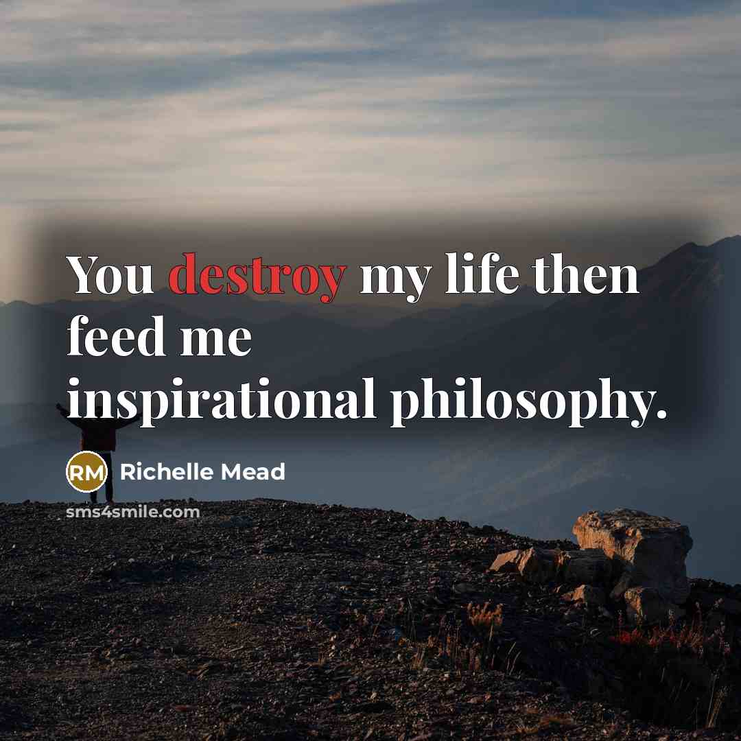 “You destroy my life then feed me inspirational philosophy.…” quote by Richelle Mead