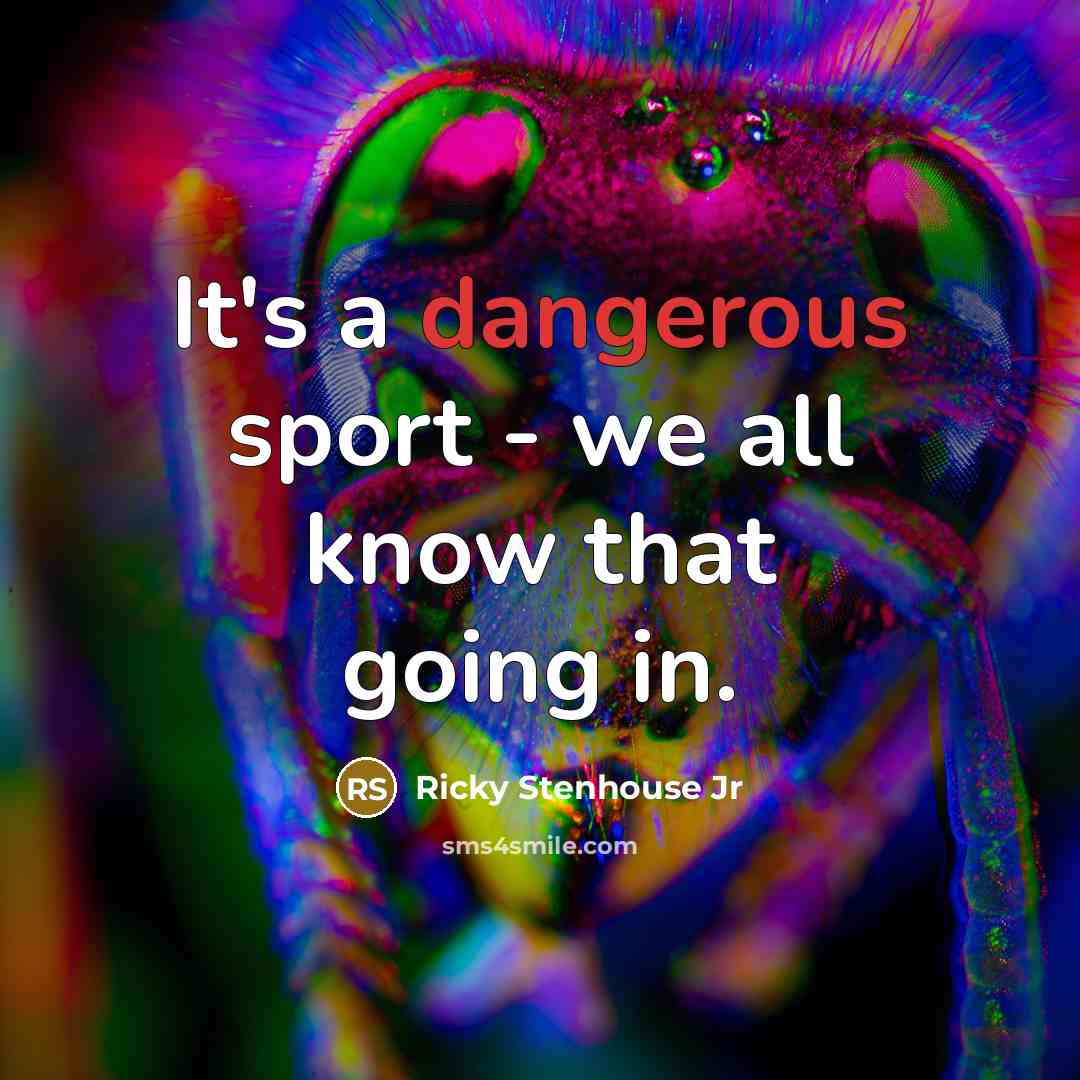 “It's a dangerous sport - we all know that going…” quote by Ricky Stenhouse Jr