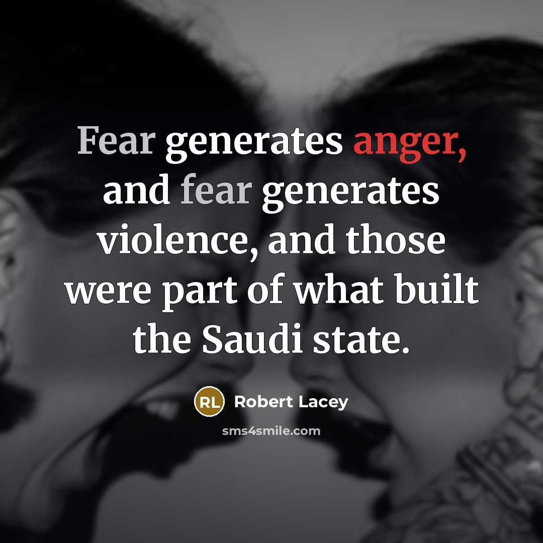 “Fear generates anger, and fear generates violence, and those were…” quote by Robert Lacey