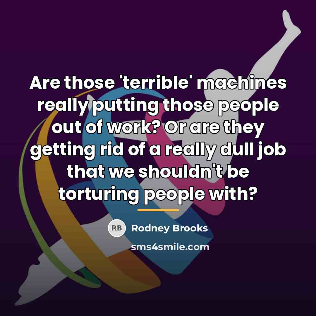 “Are those 'terrible' machines really putting those people out of…” quote by Rodney Brooks