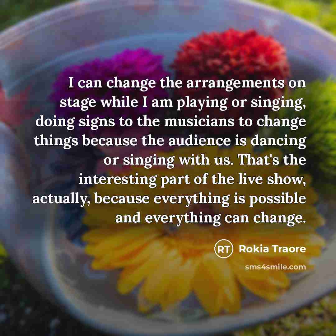 “I can change the arrangements on stage while I am…” quote by Rokia Traore