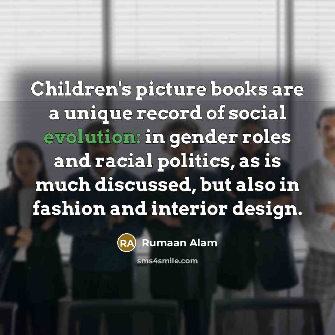 “Children's picture books are a unique record of social evolution:…” quote by Rumaan Alam