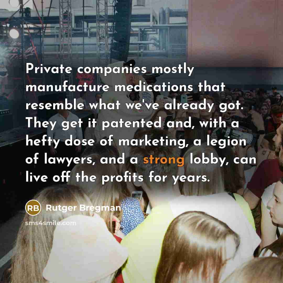 “Private companies mostly manufacture medications that resemble what we've already…” quote by Rutger Bregman