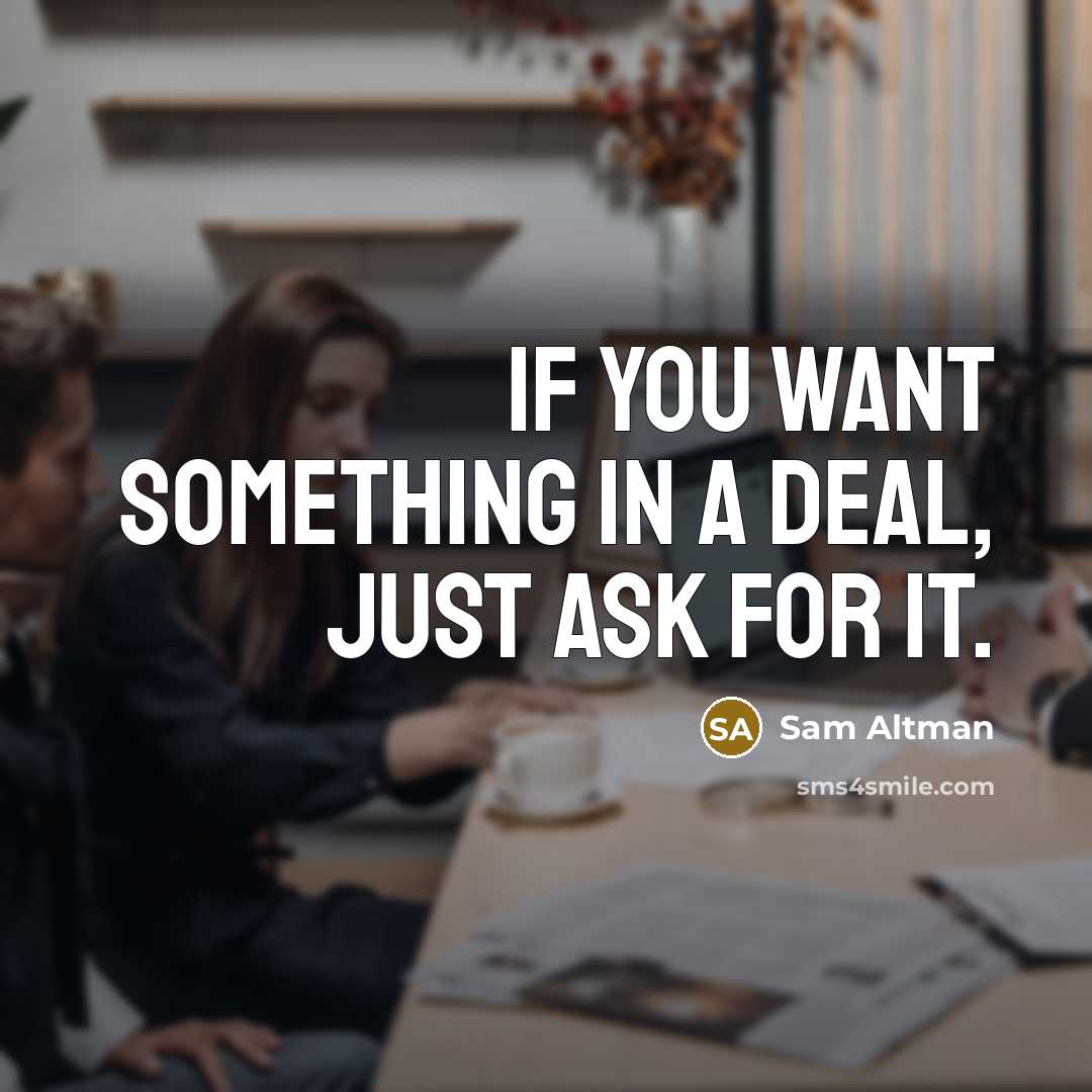 “If you want something in a deal, just ask for…” quote by Sam Altman