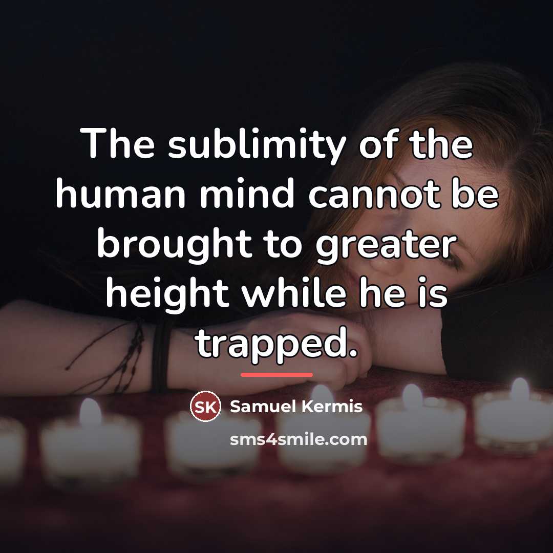 “The sublimity of the human mind cannot be brought to…” quote by Samuel Kermis