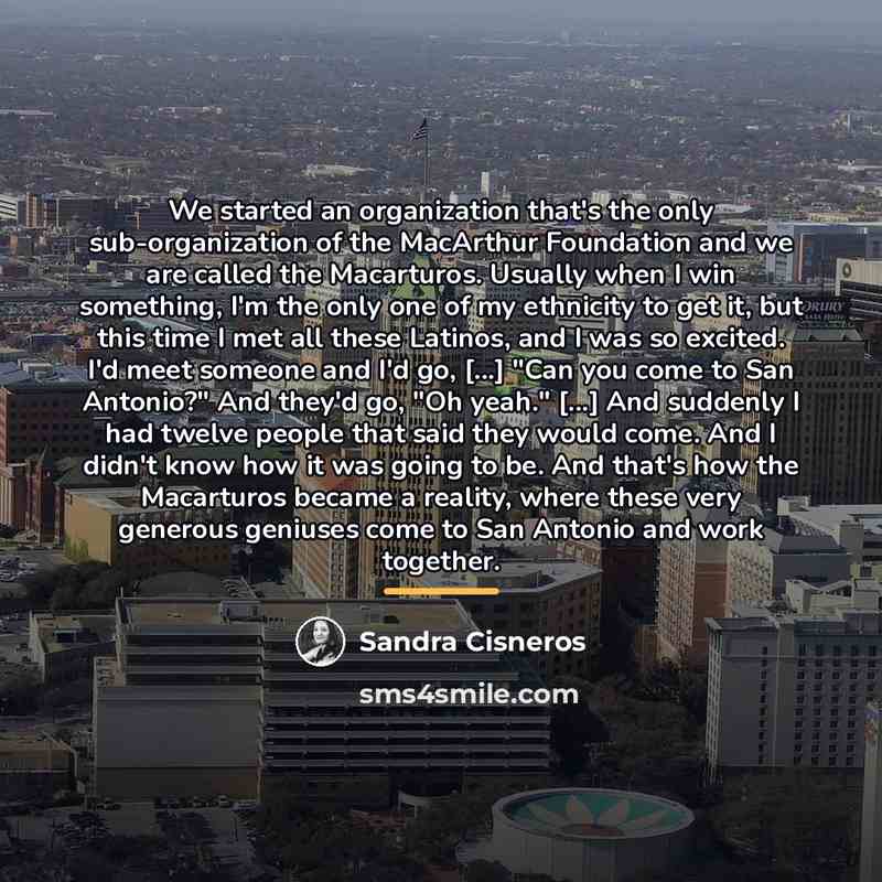 “We started an organization that's the only sub-organization of the…” quote by Sandra Cisneros