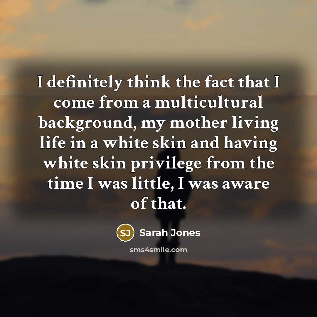 “I definitely think the fact that I come from a…” quote by Sarah Jones