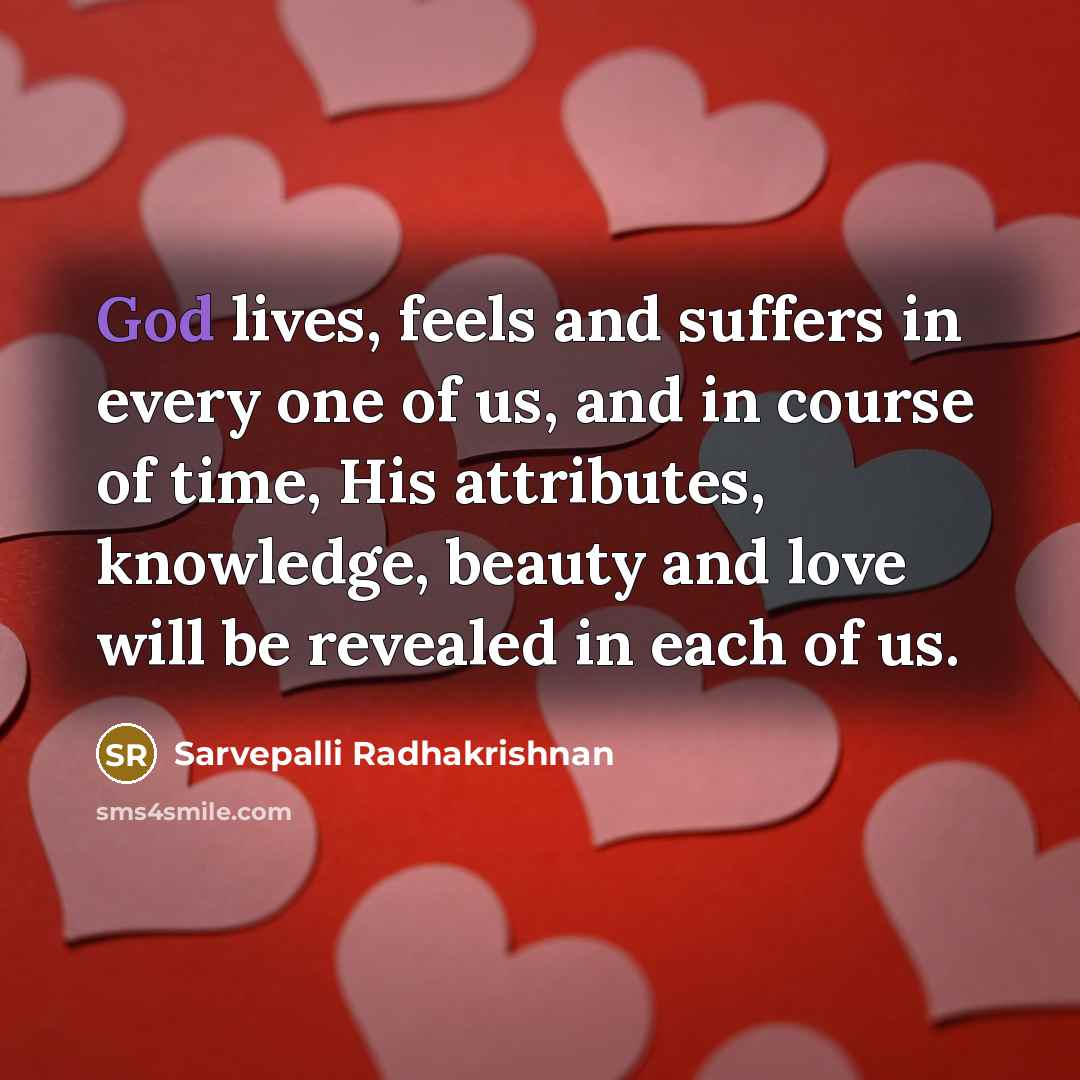 “God lives, feels and suffers in every one of us,…” quote by Sarvepalli Radhakrishnan