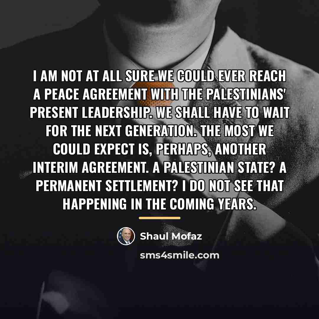 “I am not at all sure we could ever reach…” quote by Shaul Mofaz