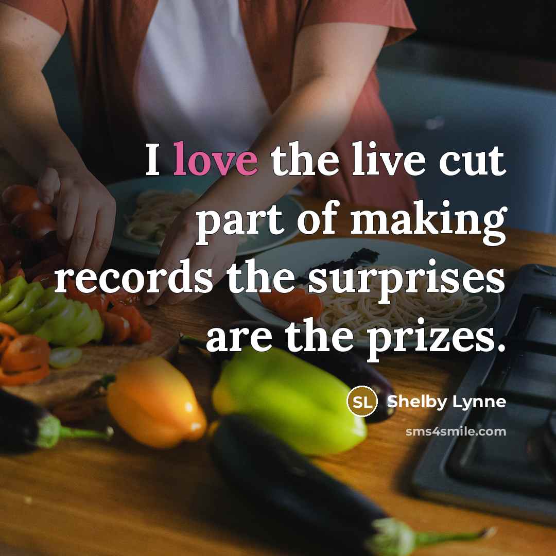 “I love the live cut part of making records the…” quote by Shelby Lynne