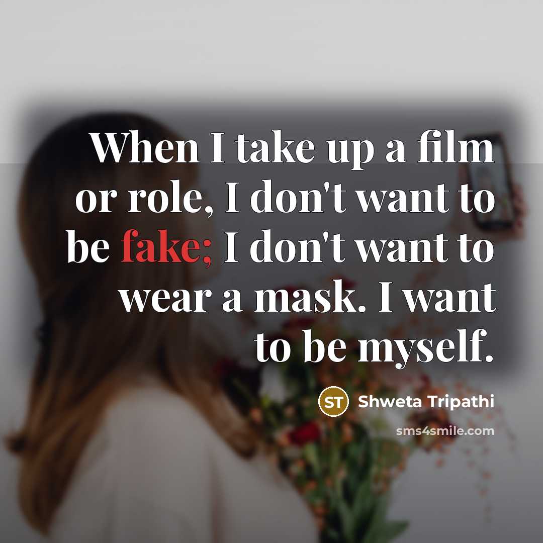 “When I take up a film or role, I don't…” quote by Shweta Tripathi