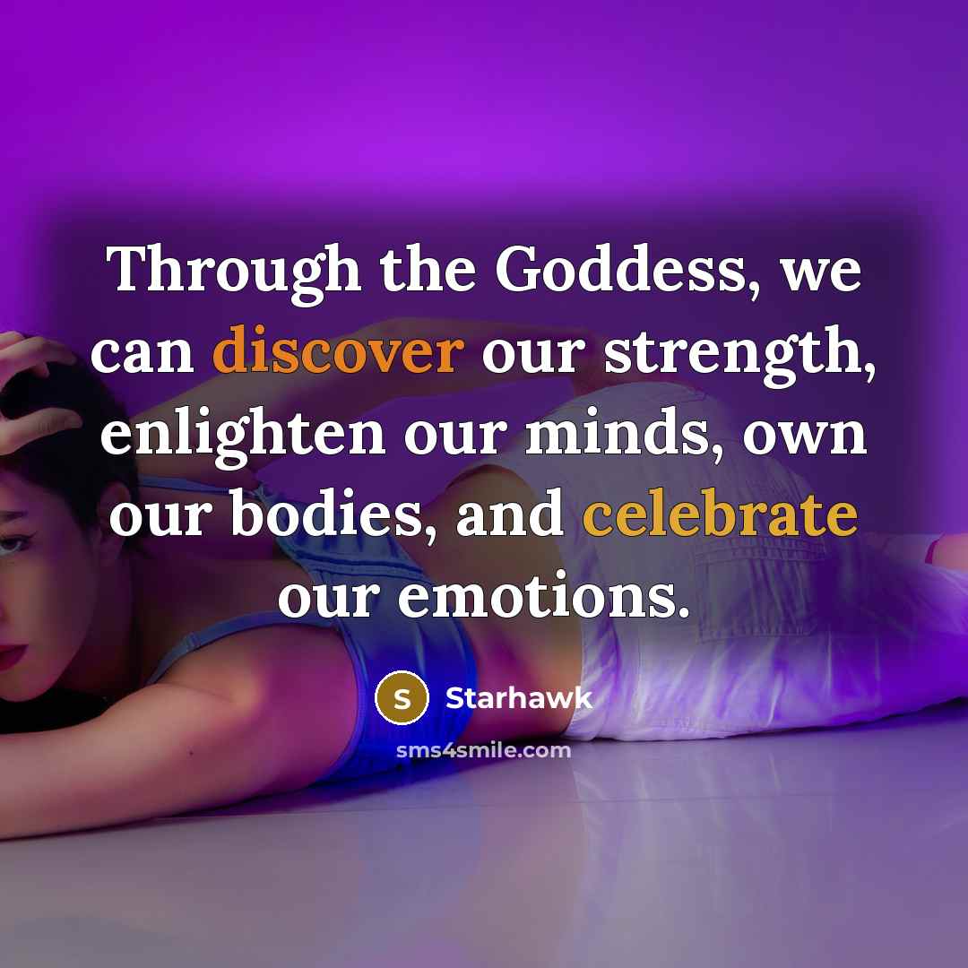 “Through the Goddess, we can discover our strength, enlighten our…” quote by Starhawk