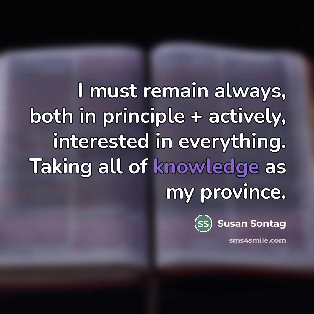 “I must remain always, both in principle + actively, interested…” quote by Susan Sontag
