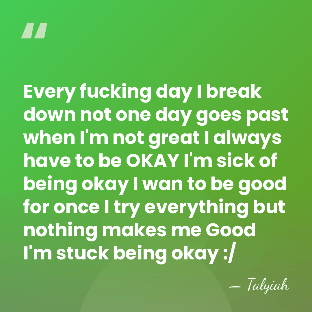 Every fucking day I break down not one day goes past when&hellip; - Talyiah
