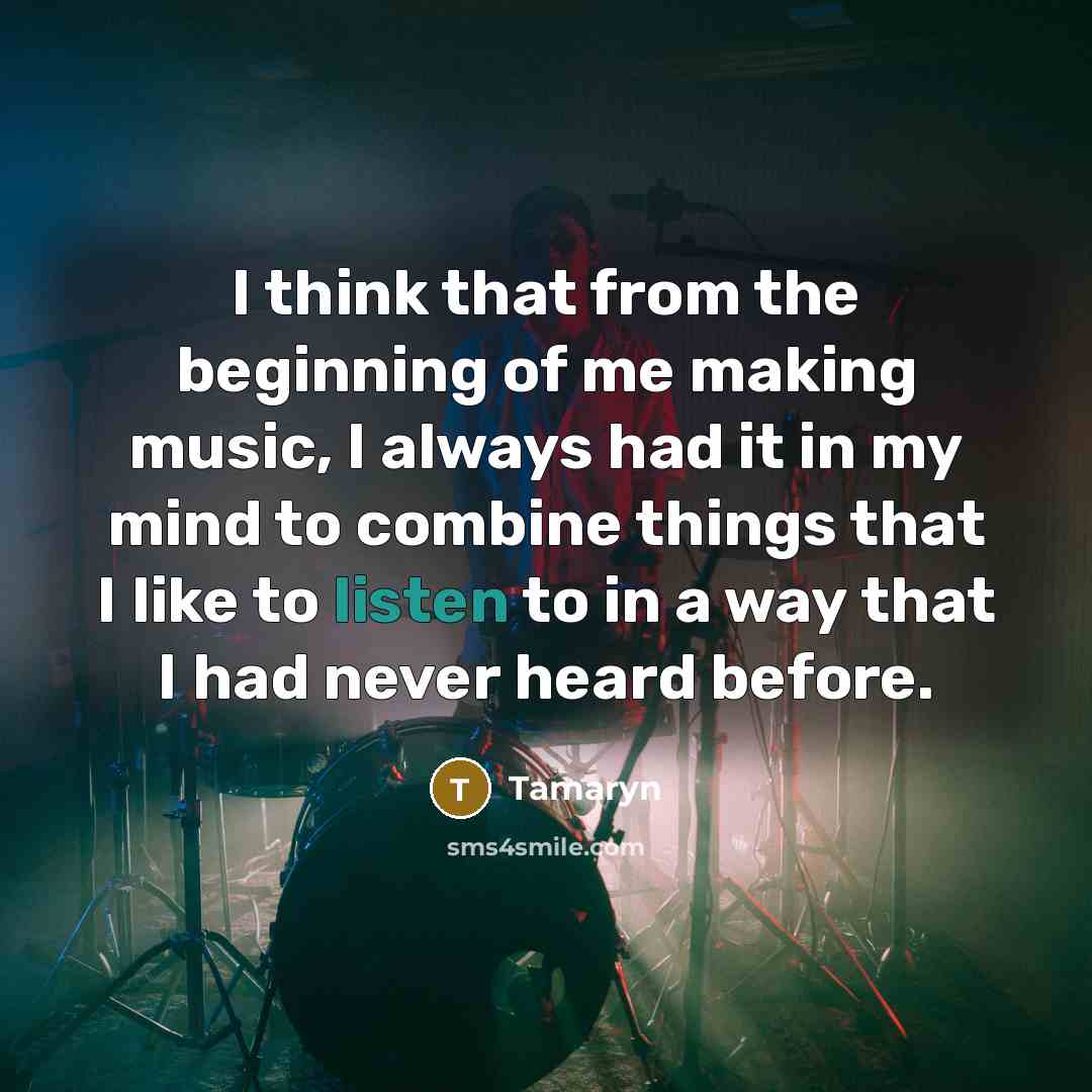 “I think that from the beginning of me making music,…” quote by Tamaryn