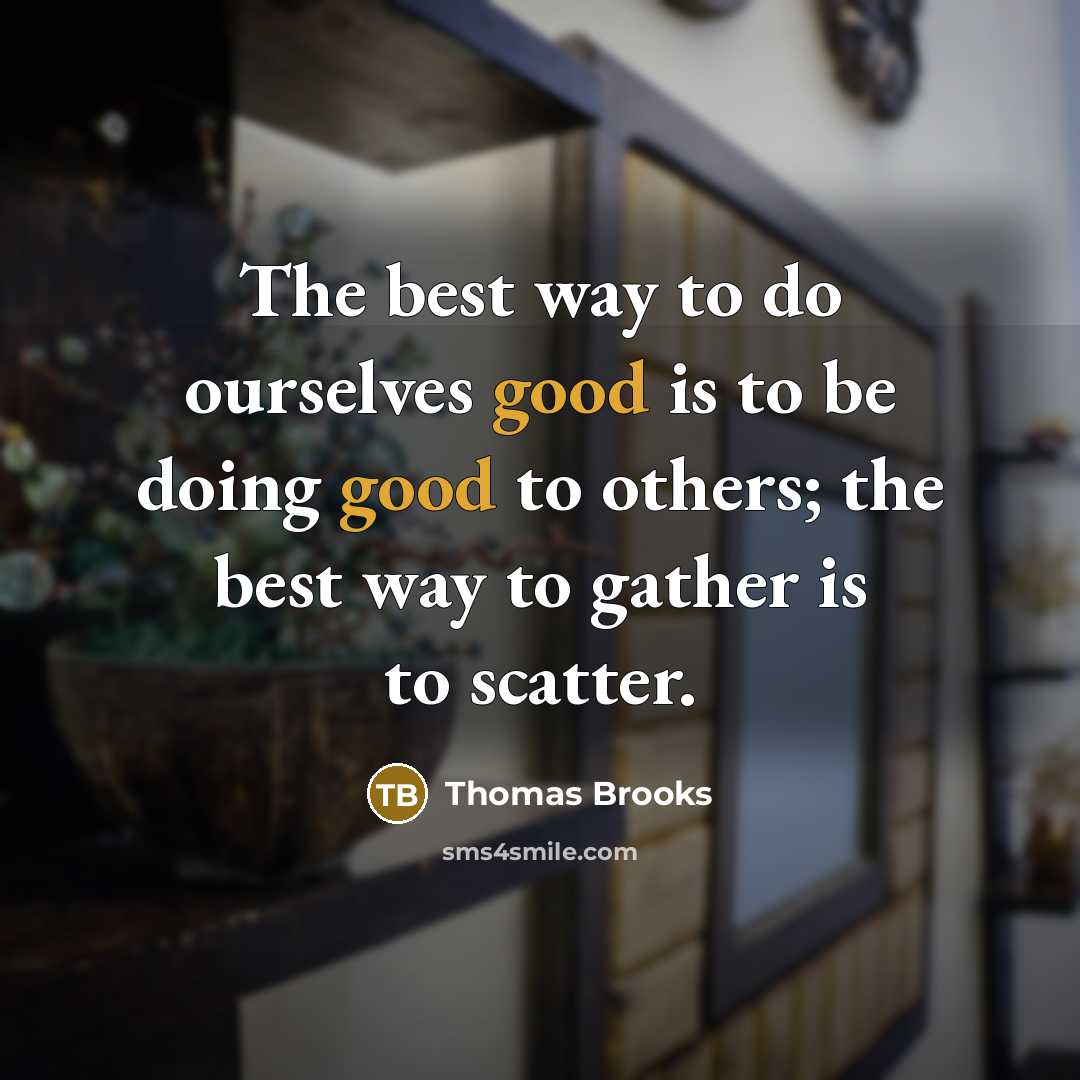 “The best way to do ourselves good is to be…” quote by Thomas Brooks