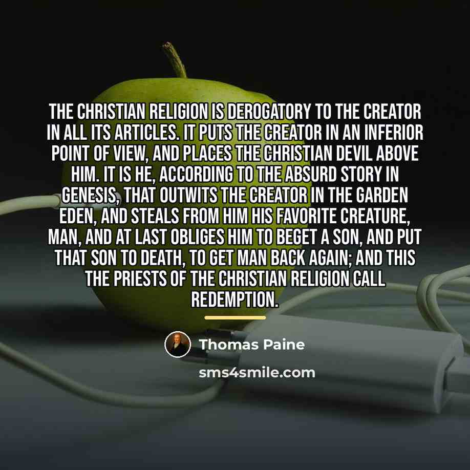 “The Christian religion is derogatory to the Creator in all…” quote by Thomas Paine