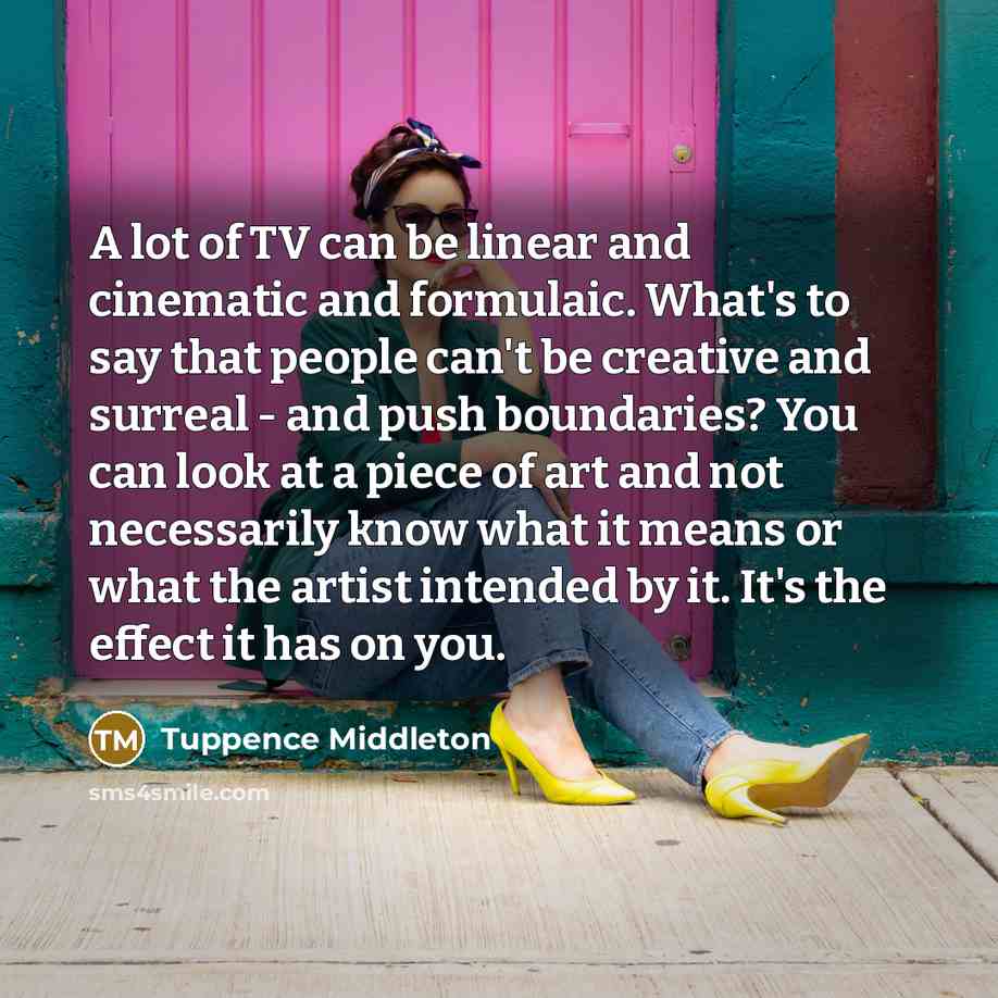 “A lot of TV can be linear and cinematic and…” quote by Tuppence Middleton