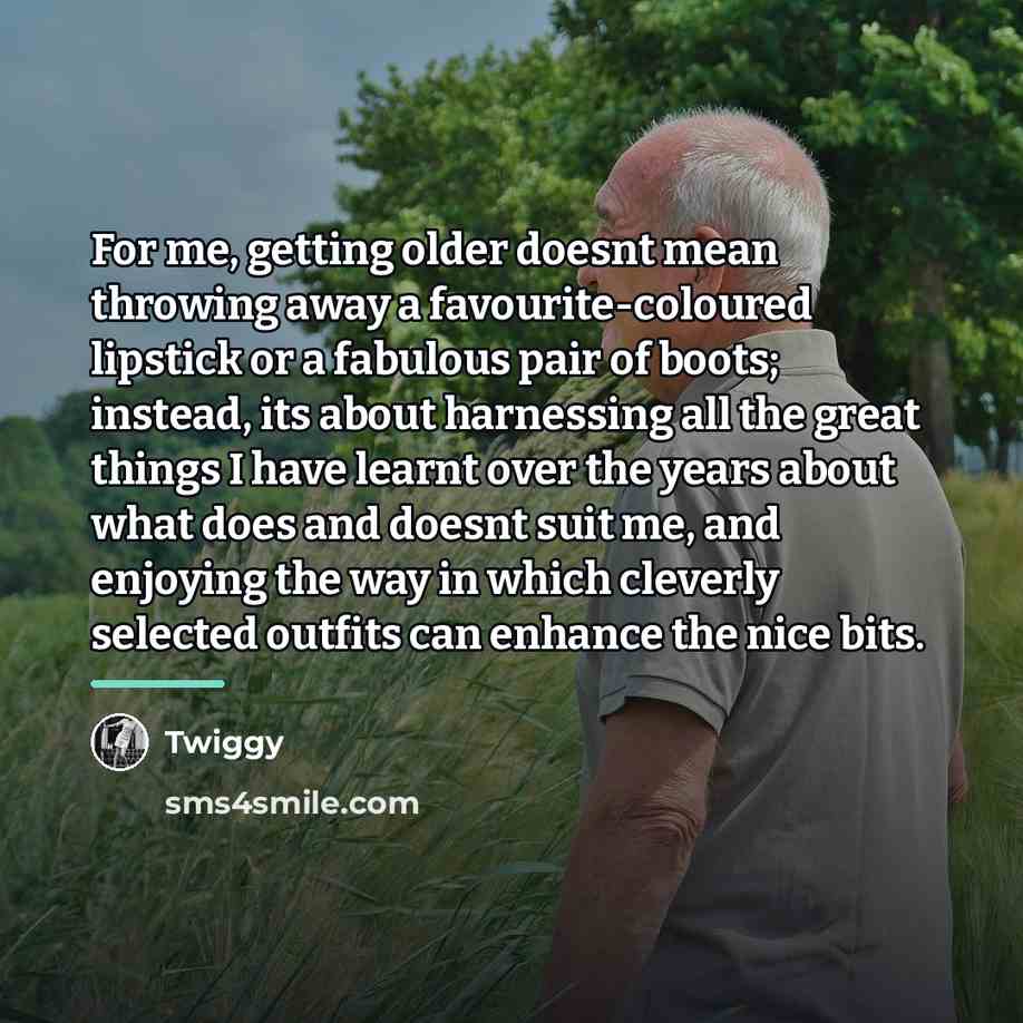 “For me, getting older doesnt mean throwing away a favourite-coloured…” quote by Twiggy