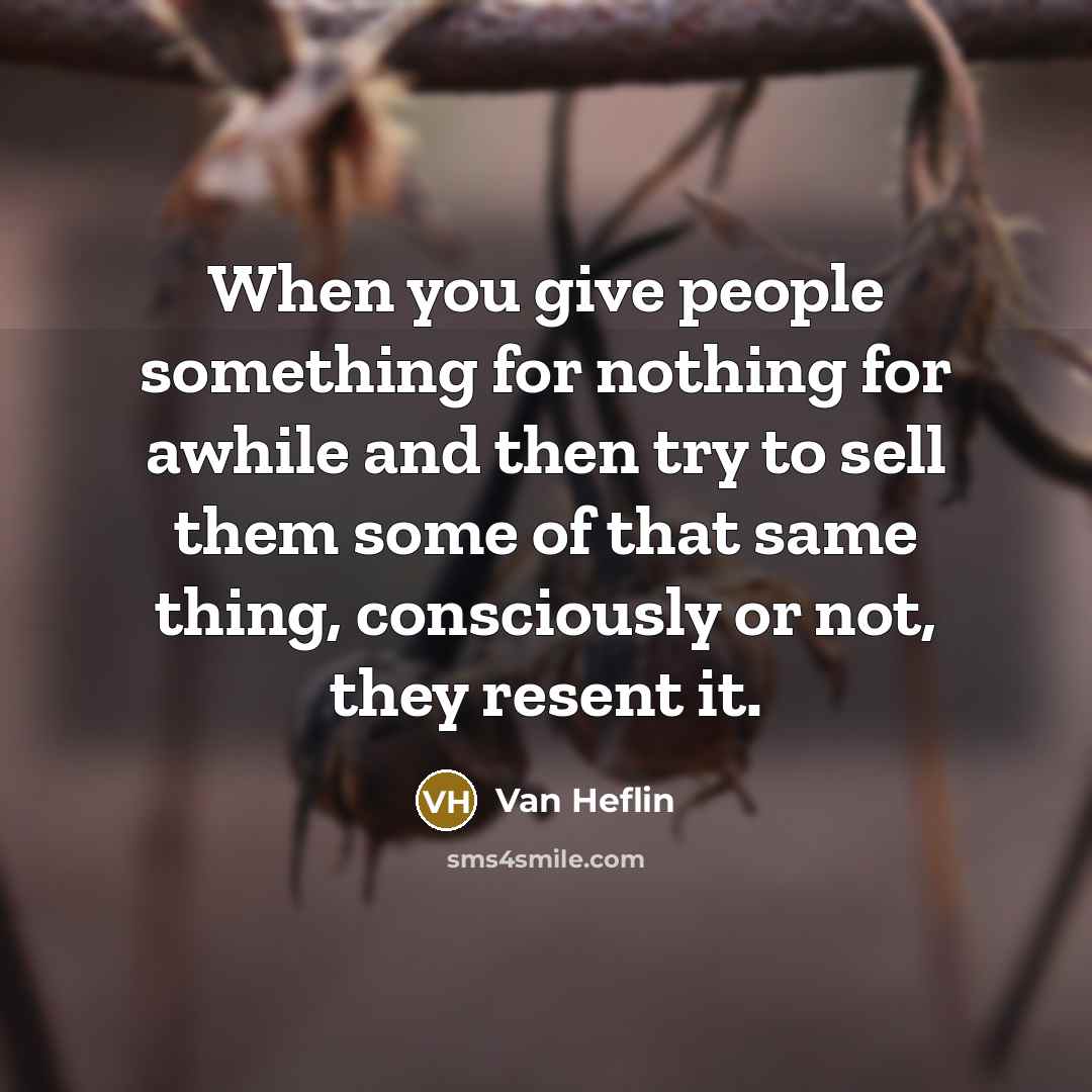“When you give people something for nothing for awhile and…” quote by Van Heflin