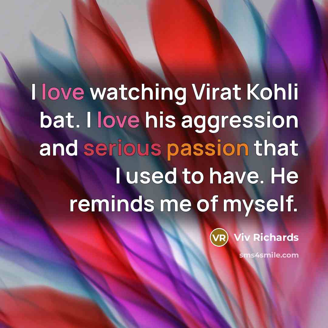 “I love watching Virat Kohli bat. I love his aggression…” quote by Viv Richards