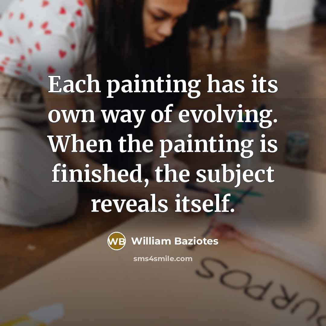 “Each painting has its own way of evolving. When the…” quote by William Baziotes
