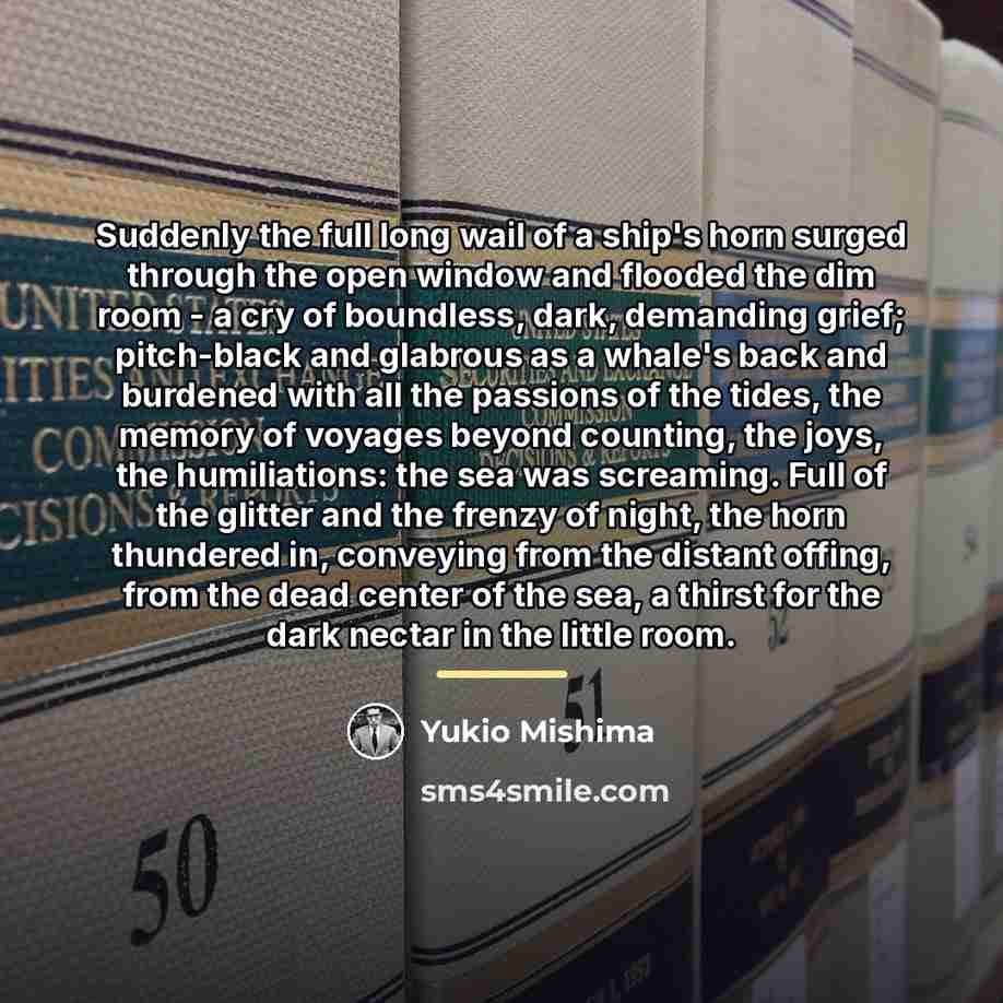 “Suddenly the full long wail of a ship's horn surged…” quote by Yukio Mishima