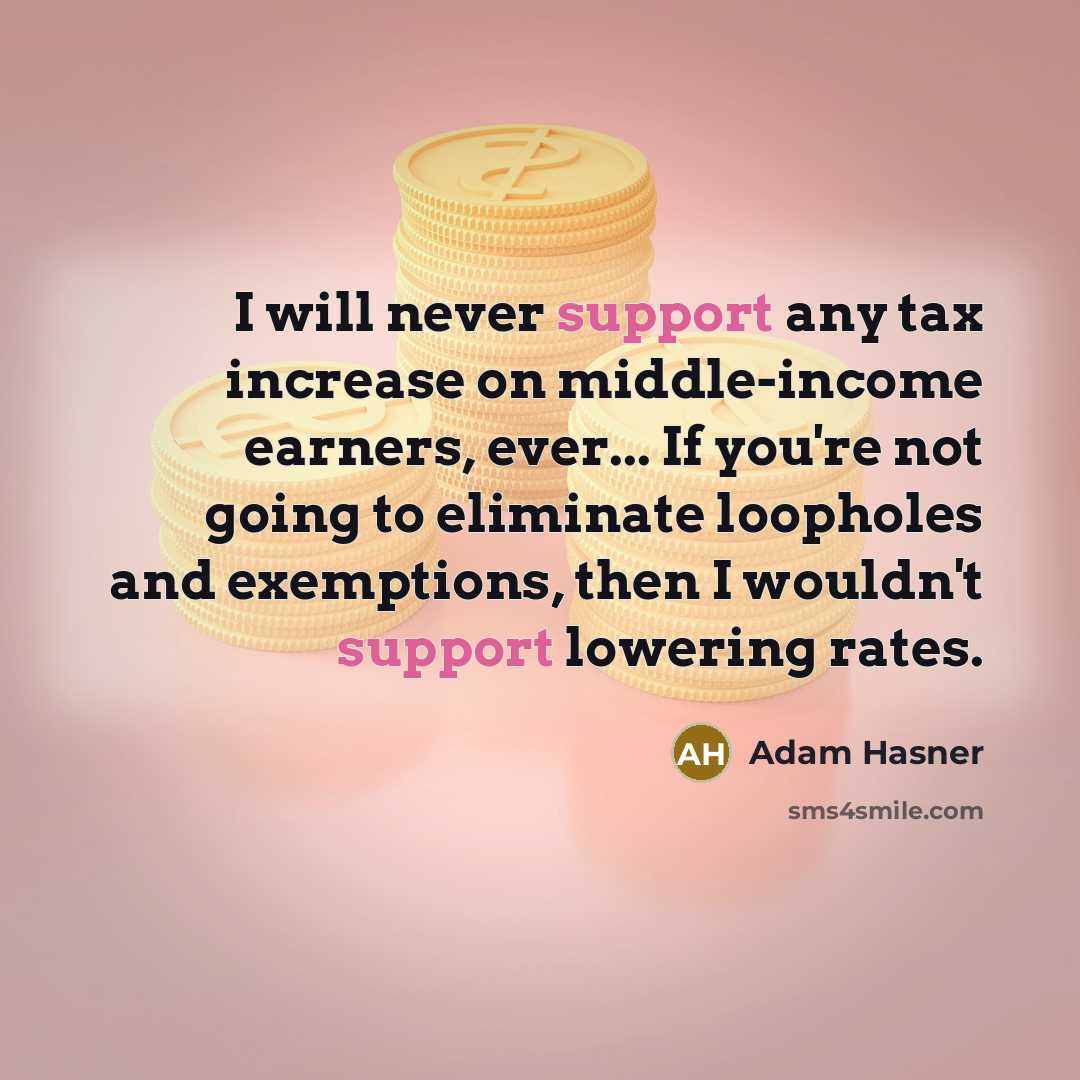 “I will never support any tax increase on middle-income earners,…” quote by Adam Hasner