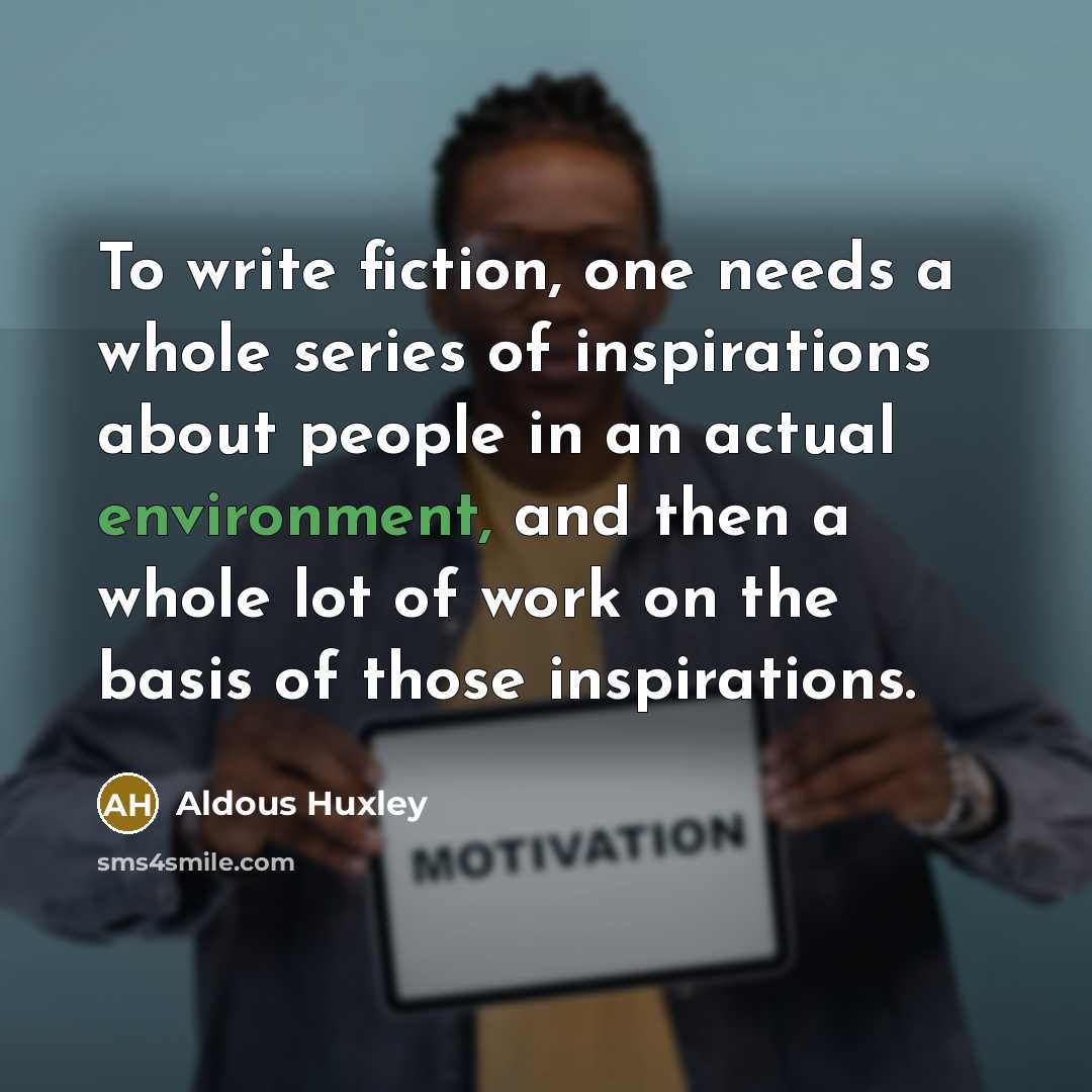 “To write fiction, one needs a whole series of inspirations…” quote by Aldous Huxley