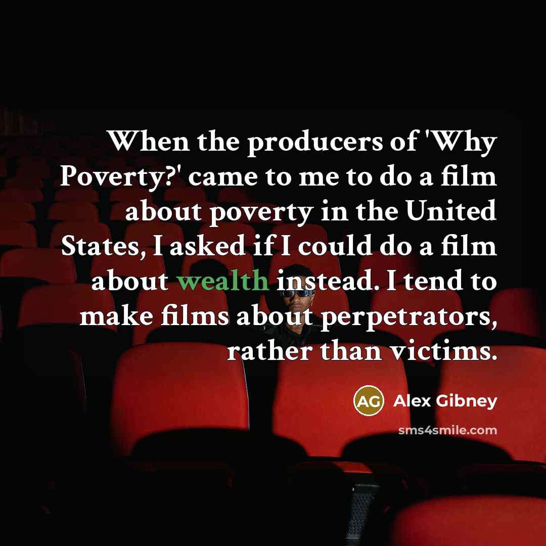 “When the producers of 'Why Poverty?' came to me to…” quote by Alex Gibney