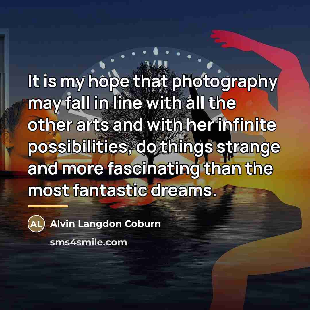 “It is my hope that photography may fall in line…” quote by Alvin Langdon Coburn