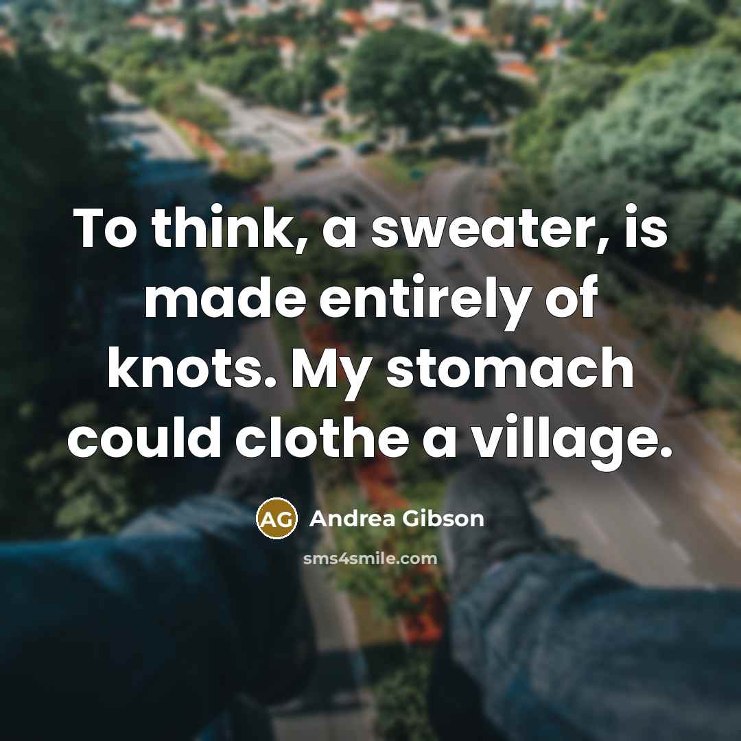 “To think, a sweater, is made entirely of knots. My…” quote by Andrea Gibson