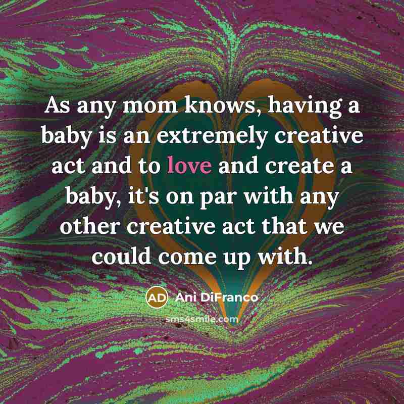 “As any mom knows, having a baby is an extremely…” quote by Ani DiFranco
