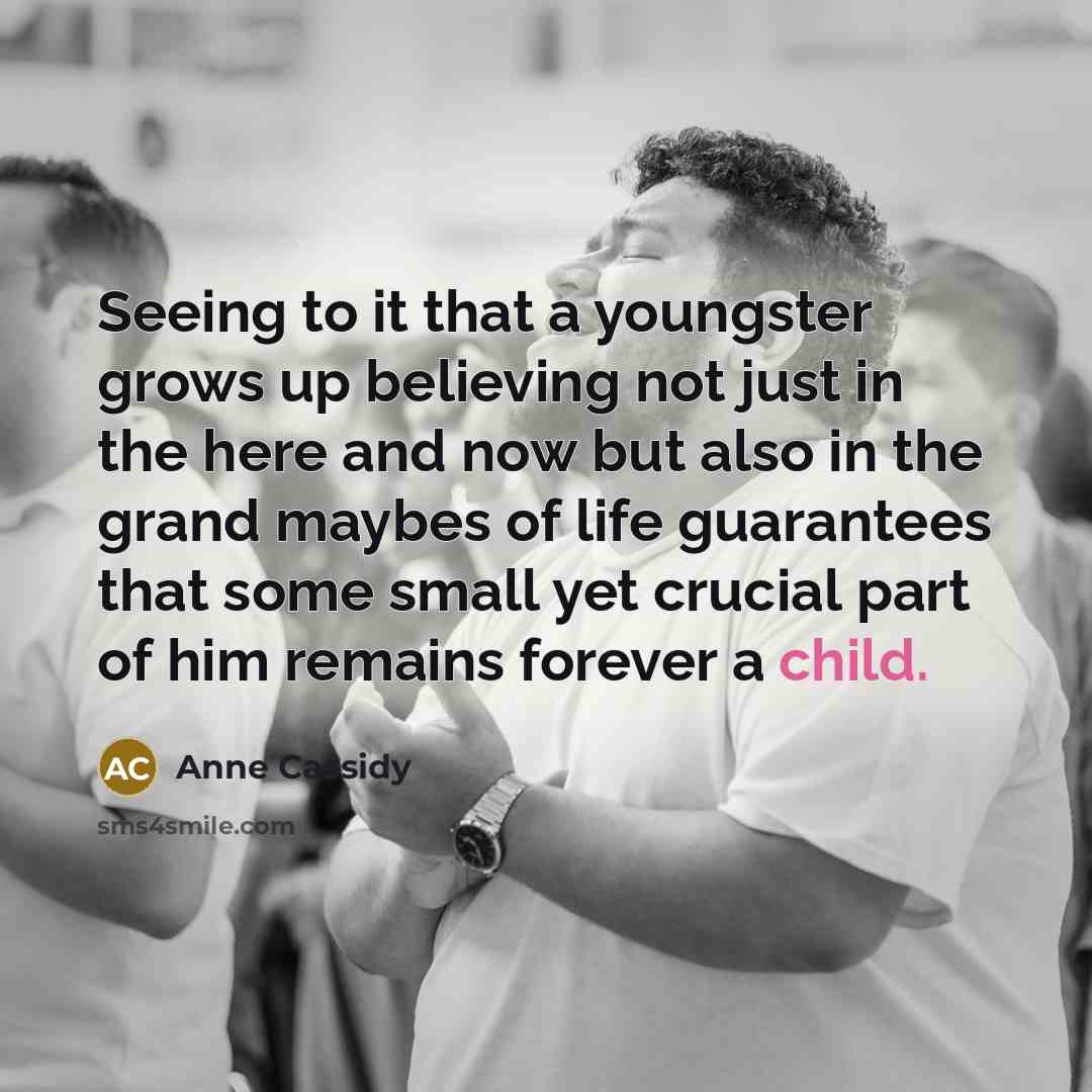 “Seeing to it that a youngster grows up believing not…” quote by Anne Cassidy