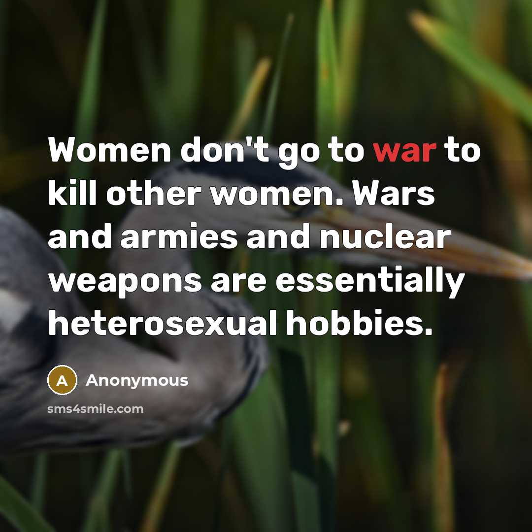 “Women don't go to war to kill other women. Wars…” quote by Anonymous