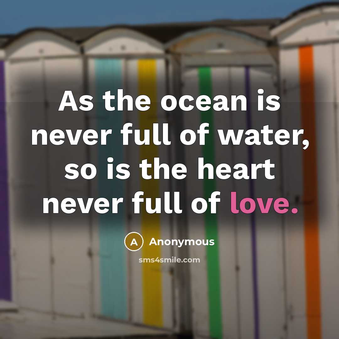“As the ocean is never full of water, so is…” quote by Anonymous